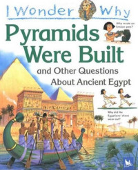 Image of I Wonder Why Pyramids Were Built and Other Questions About Ancient Egypt
