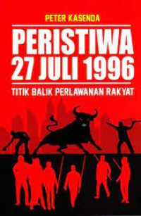Image of Peristiwa 27 Juli 1996 Titik Balik Perlawanan Rakyat